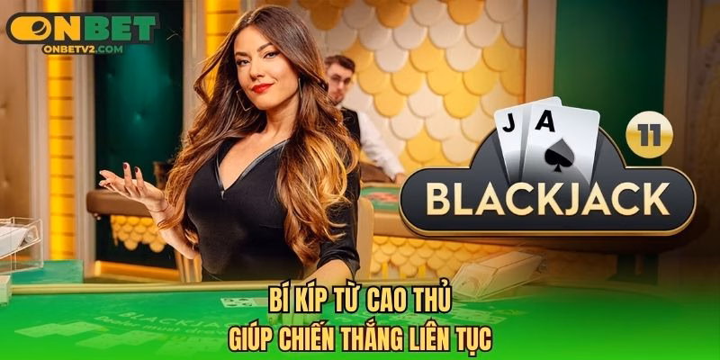 Bí kíp từ cao thủ giúp chiến thắng liên tục