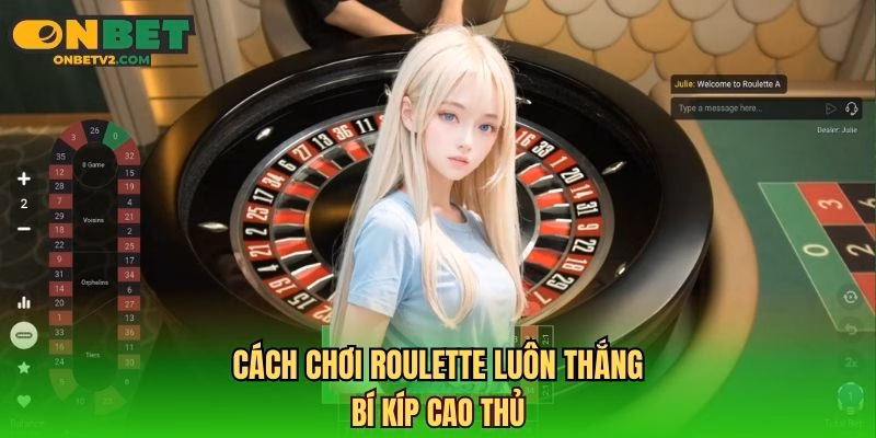 cách chơi roulette luôn thắng