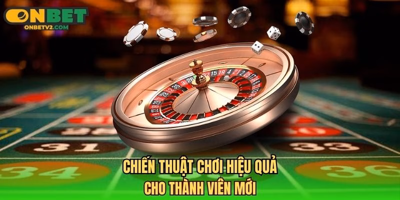 Chiến thuật chơi hiệu quả cho thành viên mới