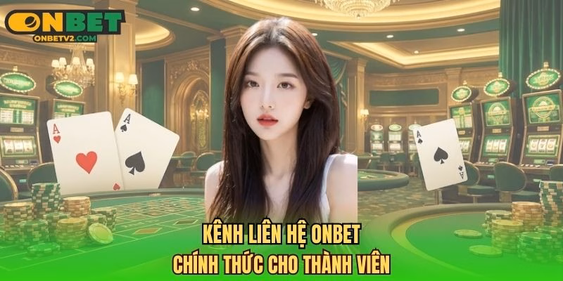 Kênh liên hệ ONBET chính thức cho thành viên