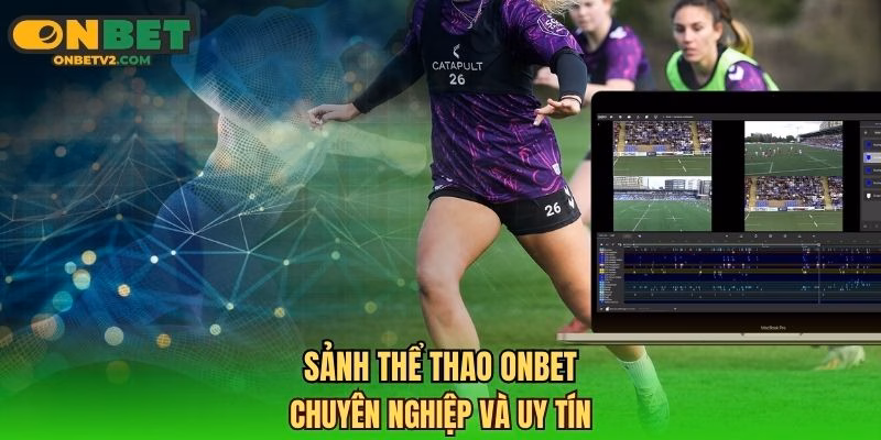 Sảnh thể thao ONBET chuyên nghiệp và uy tín