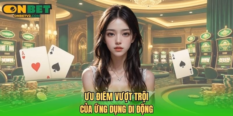 Ưu điểm vượt trội của ứng dụng di động